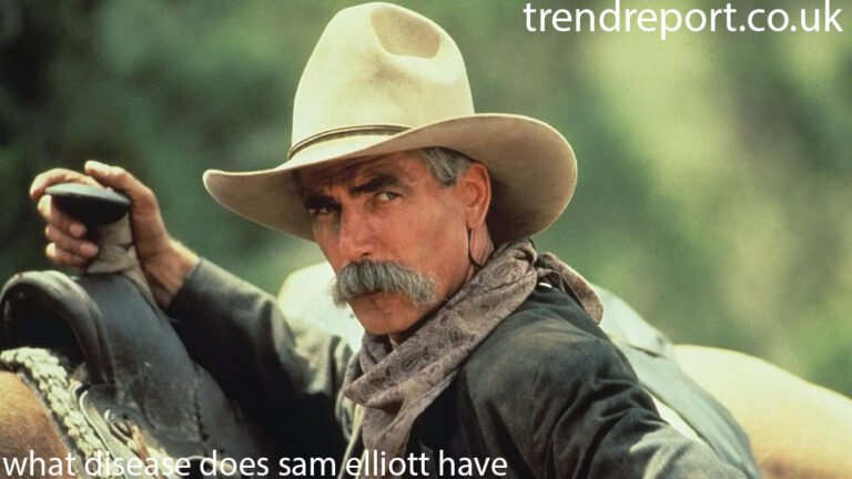 What Disease Does Sam Elliott Have — Separating Fact from Fiction